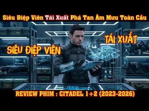 [REVIEW PHIM] Siêu Điệp Viên Tái Xuất Phá Tan Âm Mưu Toàn Cầu P1+2
