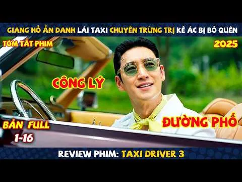 Review Phim: Giang Hồ Ẩn Danh Lái Taxi Chuyên Trừng Trị Kẻ Ác Bị Bỏ Quên | Taxi Driver 3 2025 | Full