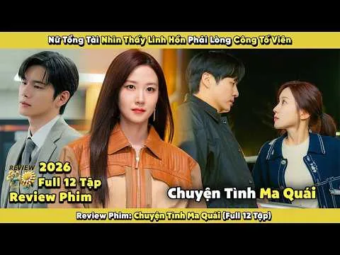 Review phim:Chuyện Tình Ma Quái| Full 12 Tập |Nữ Tài Phiệt Nhìn Thấy Linh Hồn Phải Lòng Công Tố Viên