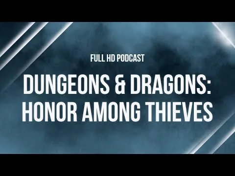 Dungeons & Dragons: Honor Among Thieves (2023) - Full Movie Podcast Review