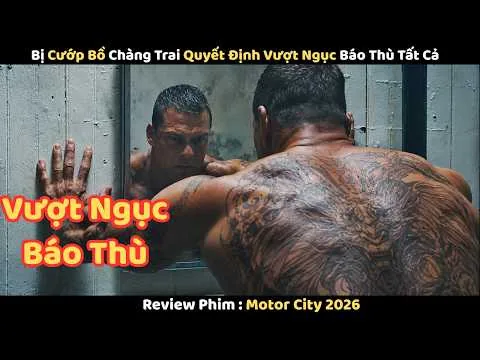 [Review Phim] Bị Cướp Bồ Chàng Trai Quyết Định Vượt Ngục Báo Thù Tất Cả || Motor City