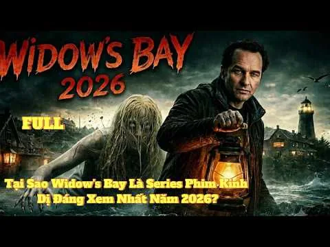 Review Phim Vịnh Góa Phụ 2026 | Tại Sao Widow's Bay Là Series Phim Kinh Dị Đáng Xem Nhất 2026