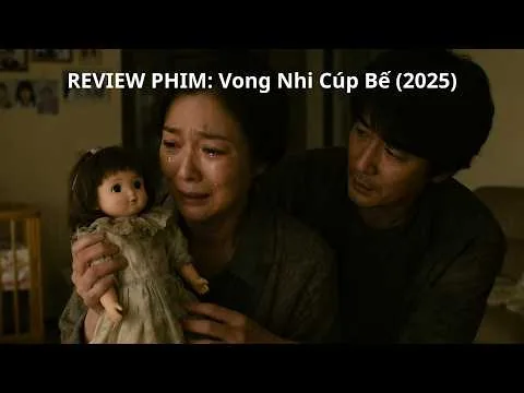 REVIEW PHIM: Vong Nhi Cúp Bế (2025)