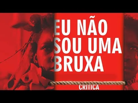 Eu Não Sou uma Bruxa (Crítica do Filme) - Bruxas na África