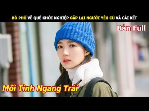 [Review Phim] Bỏ Phố Về Quê Khởi Nghiệp Gặp Lại Người Yêu Cũ Và Cái Kết | Review Phim Hàn Hay