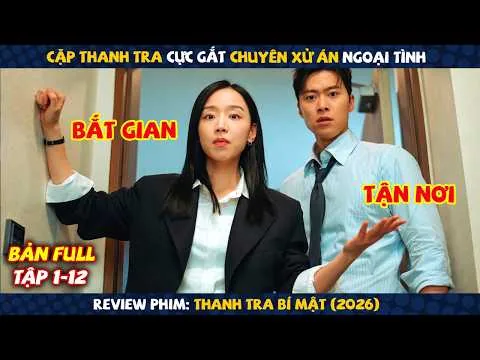 Review Phim: Cặp Thanh Tra Cực Gắt Chuyên Xử Án Ngoại Tình | Thanh Tra Bí Mật 2026 | Full 12 Tập