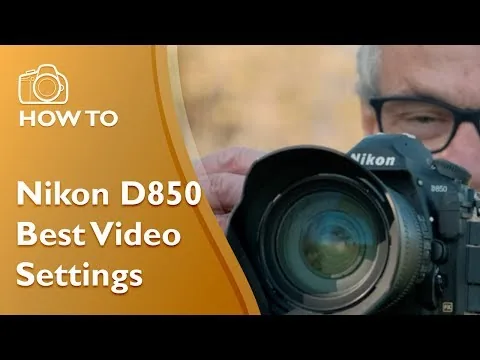 Nikon D850 ਸਭ ਤੋਂ ਵਧੀਆ ਵੀਡੀਓ ਸੈਟਿੰਗਾਂ