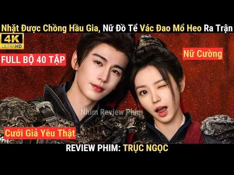 Review Phim: Trục Ngọc Full 40 Tập | Cưới Trước Yêu Sau, Đồ T.ể Nhặt Được Hầu Gia Cùng Chồng Ra Trận