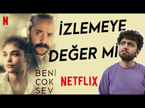 Beni Çok Sev (Netflix) Film İncelemesi | İZLEMEYE DEĞER Mİ?