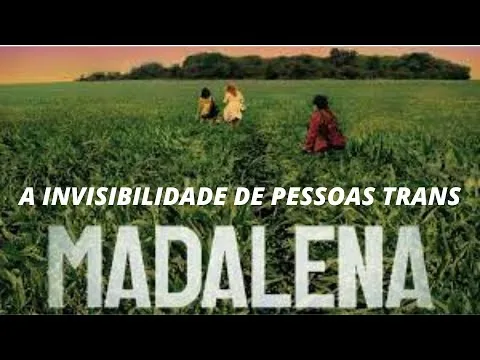 CRÍTICA E RESUMO DO FILME "MADALENA" E A INVISIBILIDADE DA MULHER TRANS