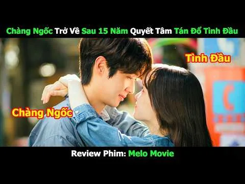 [Review Phim] Chàng Ngốc Trở Về Sau 15 Năm Quyết Tâm Tán Đổ Tình Đầu | Tóm Tắt Phim Hàn