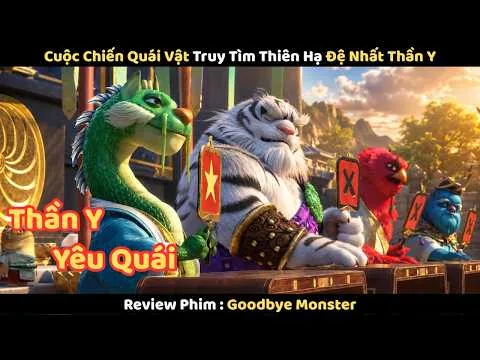 Review Phim : Cuộc Chiến Quái Vật Truy Tìm Thiên Hạ Đệ Nhất Thần Y | Goodbye Monster