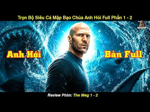 [REVIEW PHIM] Trọn Bộ Siêu Cá Mập Bạo Chúa Anh Hói Full Phần 1 - 2 | The Meg
