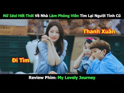 [Review Phim] Nữ Idol Hết Thời Về Nhà Làm Phóng Viên Tìm Lại Người Tình Cũ | Tóm Tắt Phim Hàn