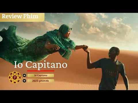 Review phim : Io Capitano- 2023 - ( Full HD - Lồng tiếng )