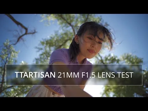 ਟੀ ਆਰਟੀਸਨ 21mm f1.5 ਲੈਂਸ - ਚੌੜਾ, ਚਮਕਦਾਰ, ਸੰਖੇਪ! ਫਿਲਮ ਨਿਰਮਾਣ ਟੈਸਟ ਅਤੇ ਸਮੀਖਿਆ