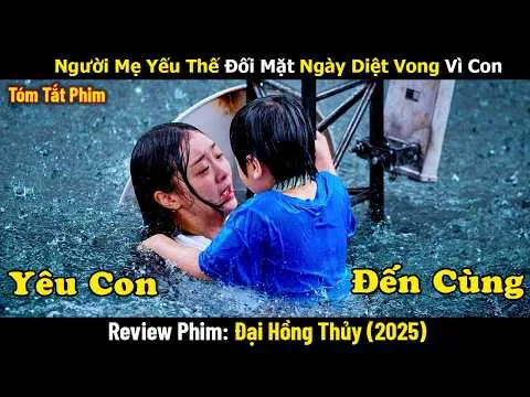 Review Phim: Người Mẹ Yếu Thế Đối Mặt Ngày Diệt Vong Vì Con | Đại Hồng Thủy (2025)