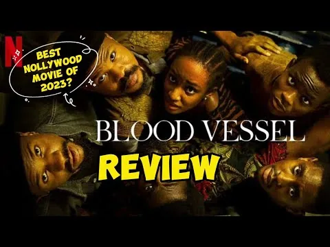 BLOOD VESSEL (2023) NOLLYWOOD NETFLIX MOVIE REVIEW