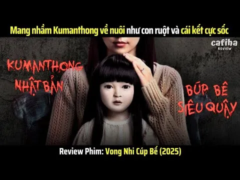 [Review Phim] Mang nhầm Kumanthong về nuôi như con ruột | Vong Nhi Cúp Bế (2025)