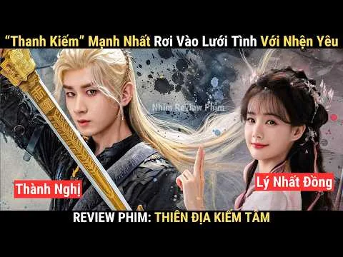 Review Phim: Chuyện Tình Nhân - Yêu Của Thanh Kiếm Mạnh Nhất Và Nhện Tinh | Thành Nghị Lý Nhất Đồng