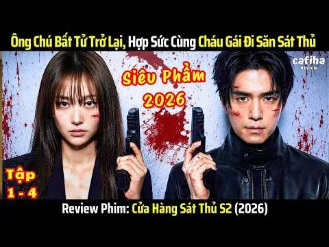 [Review Phim] Cửa Hàng Sát Thủ S2 - Tập 1-4 - Ông Chú Bất Tử Trở Lại, Cùng Cháu Gái Đi Săn Sát Thủ