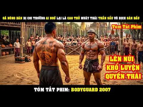 [Review Phim] Gã Nông Dân Bị Coi Thường Ai Ngờ Lại Là Cao Thủ MUÂY THÁI Vô Địch Sàn Đấu | BodyGuard