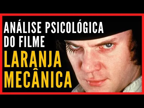 LARANJA MECÂNICA | Reflexões e Análise Psicológica do filme clássico de Stanley Kubrick (1971)