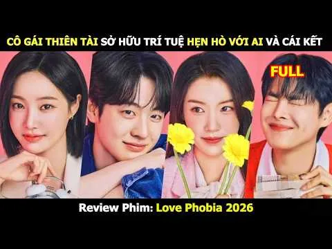[Review Phim] Thuật Toán Tình Yêu Full ( Love Phobia 2026 ) | Tóm Tắt Phim Hàn