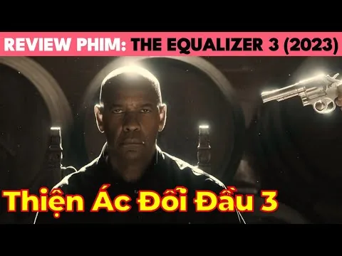 Review Phim Thiện Ác Đối Đầu 3 | The Equalizer 3 (2023)