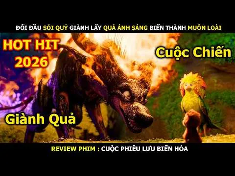 Review Phim: Đối Đầu Sói Quỷ Giành Lấy Quả Thần Biến Thành Muôn Loài | Cuộc Phiêu Lưu Biến Hóa 2026