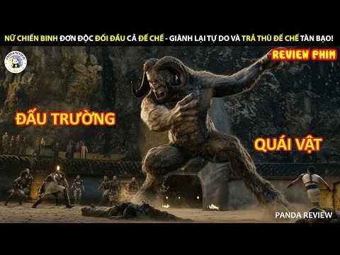 [Review Phim] QUÁI VẬT KHỔNG LỒ & ĐẤU TRƯỜNG ĐẪM MÁU - NỮ CHIẾN BINH GIÀNH TỰ DO TRƯỚC BẠO CHÚA!