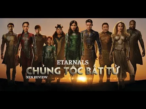 XEN REVIEW | PHIM BOM TẤN MARVEL CHỦNG TỘC BẤT TỬ | eternals 2021