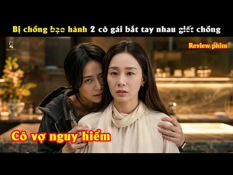 [Review Phim] Bị chồng b.ạo hành 2 cô gái bắt tay nhau g.iết chồng