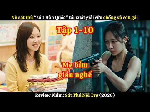 [Review Phim] Nữ sát thủ “số 1 Hàn Quốc” tái xuất giải cứu chồng con | Sát thủ nội trợ | Tập 1-10