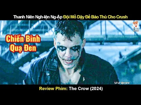 Thanh Niên "Số Nhọ" Đội Mồ Sống Dậy Quyết Báo Thù Cho Bạn Gái | Review Phim The Crow (2024)