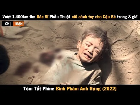 Review Phim Vượt 1.400km để nối lại cánh tay cho em trai | Bình Phàm Anh Hùng 2022