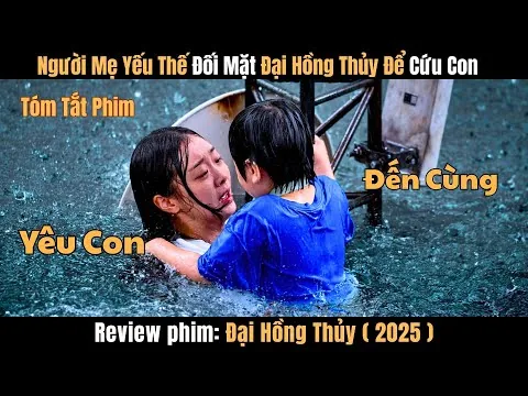 Review Phim: Người Mẹ Yếu Thế Đối Mặt Đại Hồng Thủy Để Cứu Con | Đại Hồng Thủy (2025)