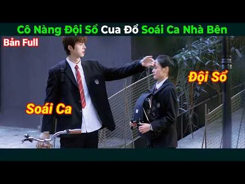 [Review Phim] Cô Nàng Đội Sổ Cua Đổ Soái Ca Nhà Bên | Tóm Tắt Phim Ngôn Tình Thanh Xuân
