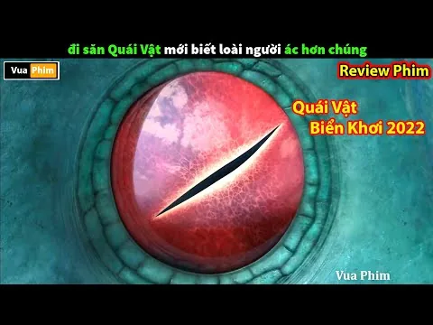 Đi Săn Quái Vật mới biết Loài Người Ác Hơn Chúng - review phim Quái Vật Biển Khơi 2022