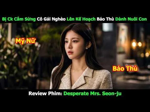 [Review Phim] Bị Ck Cắm Sừng Cô Gái Nghèo Lên Kế Hoạch Báo Thù Dành Nuôi Con | Tóm Tắt Phim Hàn