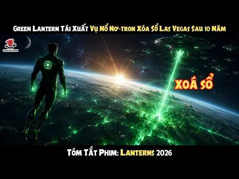 [Review Phim] Green Lantern Tái Xuất Vụ Nổ Nơ-tron Xóa Sổ Las Vegas Sau 10 Năm