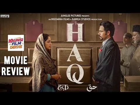 Haq (2025) Movie Review | Started with Hope, Lost Its Way, Yet Ended with Impact | Kaunsi Film Dekhe